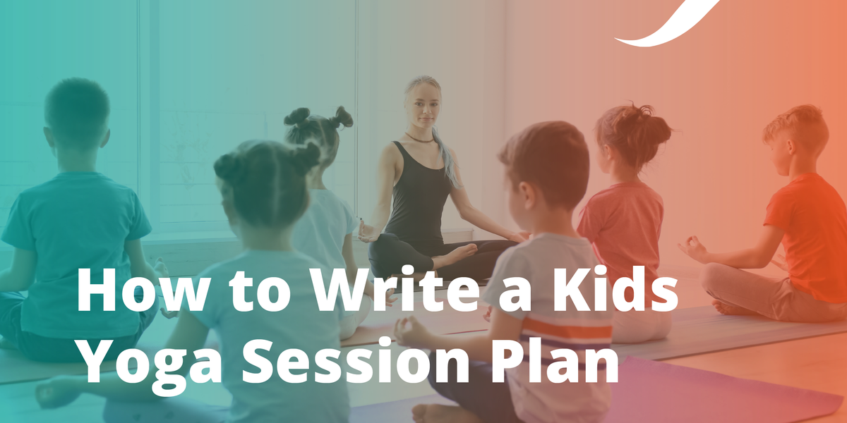 How To Write A Kids Yoga Lesson Plan: 5 Simple Steps