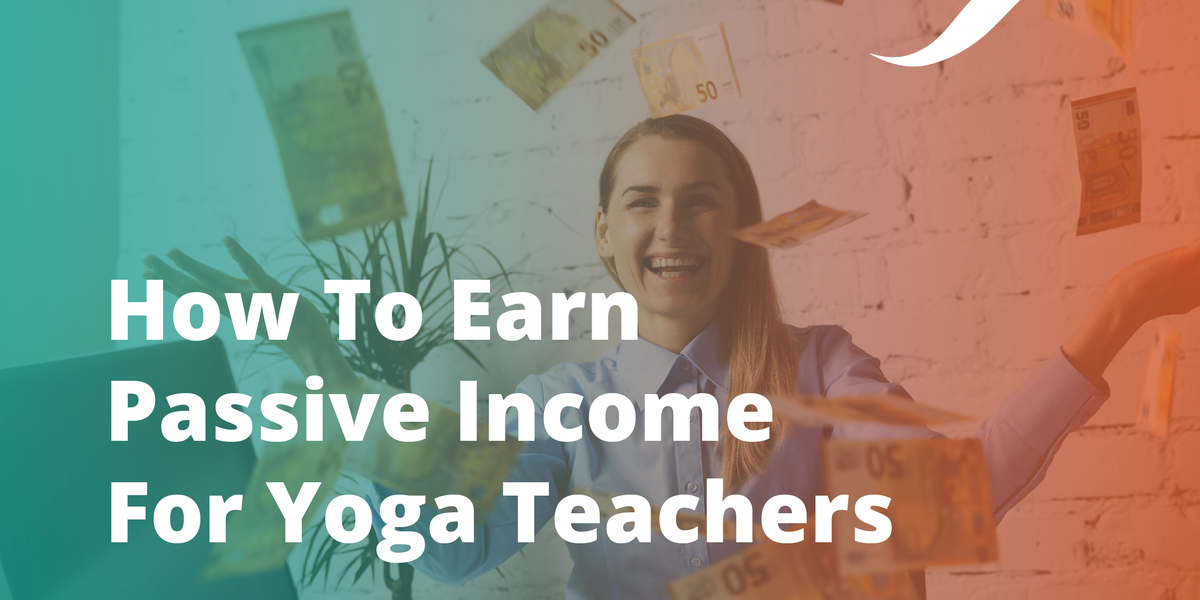 How To Earn Passive Income For Yoga Teachers